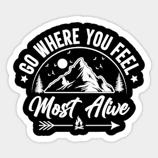 Go where you feel most alive Sticker